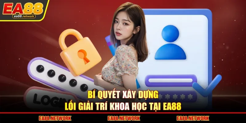 Bí quyết xây dựng lối giải trí khoa học tại EA88