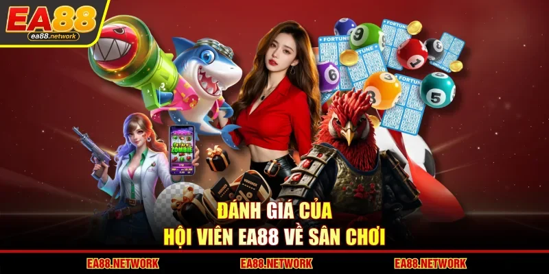 Đánh giá của hội viên EA88 về sân chơi