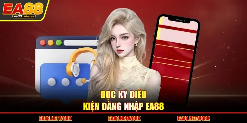 Đọc kỹ điều kiện đăng nhập EA88