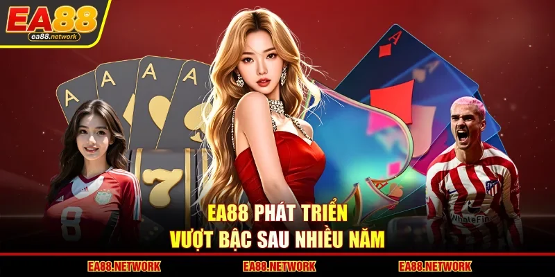 EA88 phát triển vượt bậc sau nhiều năm