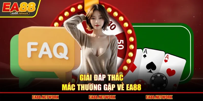 Giải đáp thắc mắc thường gặp về EA88